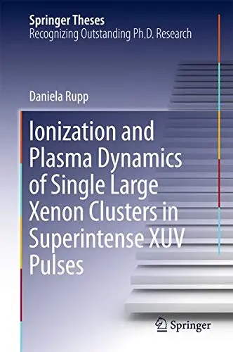 Cover of Ionization and Plasma Dynamics of Single Large Xenon Clusters in Superintense XUV Pulses