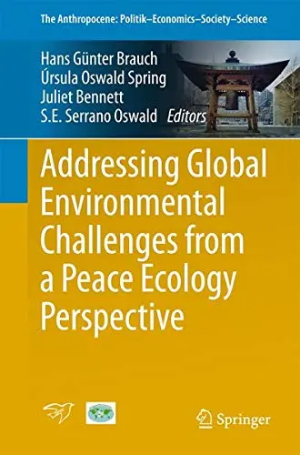Cover of Addressing Global Environmental Challenges from a Peace Ecology Perspective