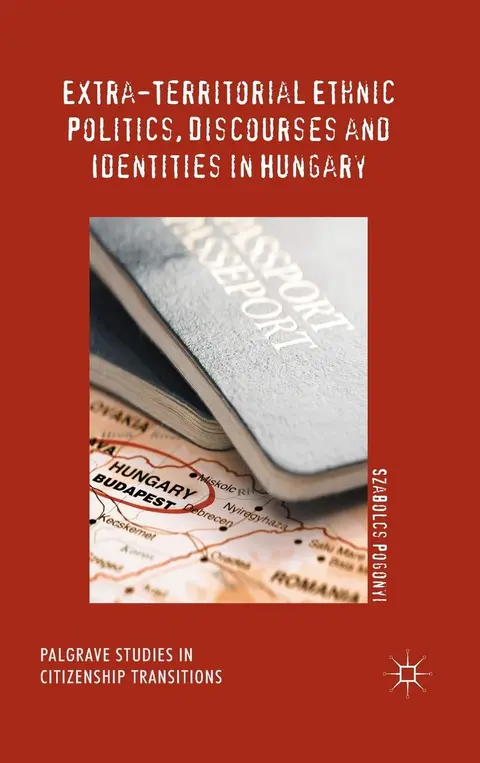 Cover of Extra-Territorial Ethnic Politics, Discourses and Identities in Hungary