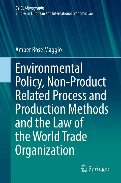 Cover of Environmental Policy, Non-product Related Process and Production Methods and the Law of the World Trade Organization