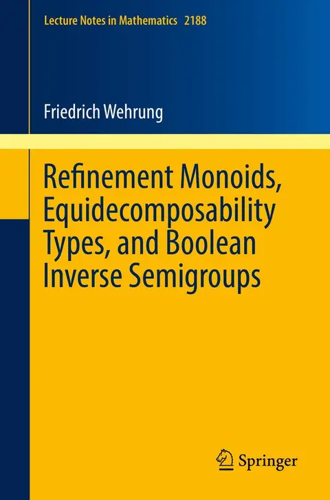 Cover of Refinement Monoids, Equidecomposability Types, and Boolean Inverse Semigroups