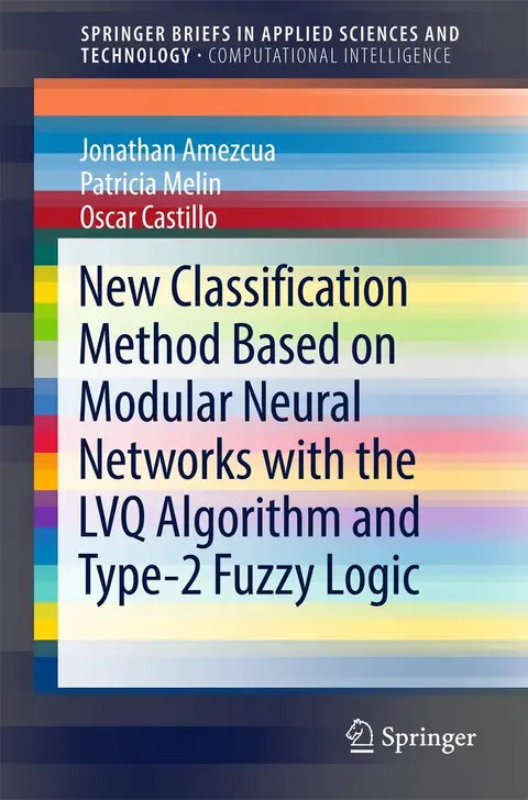 Cover of New Classification Method Based on Modular Neural Networks with the LVQ Algorithm and Type-2 Fuzzy Logic