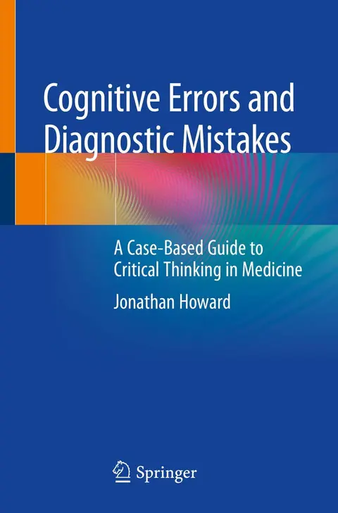 Cover of Cognitive Errors and Diagnostic Mistakes A Case Based Guide to Critical Thinking in Medicine