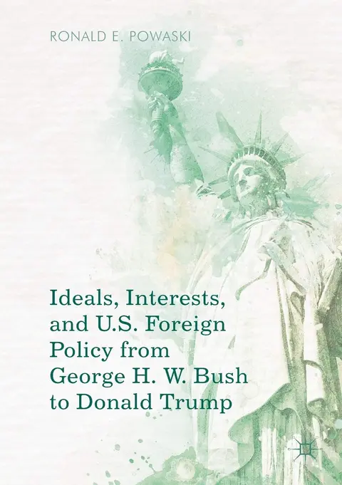 Cover of Ideals, Interests, and U.S. Foreign Policy from George H. W. Bush to Donald Trump