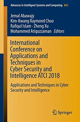 Cover of International Conference on Applications and Techniques in Cyber Security and Intelligence ATCI 2018