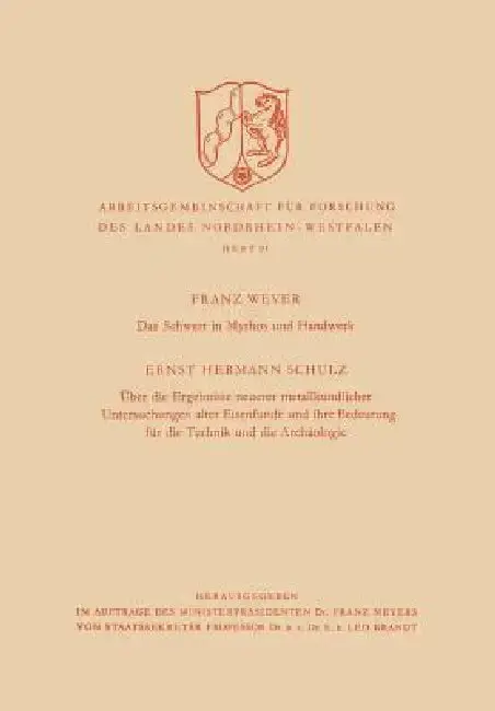 Cover of Das Schwert in Mythos Und Handwerk / Über Die Ergebnisse Neuerer Metallkundlicher Untersuchungen Alter Eisenfunde Und Ihre Bedeutung Für Die Technik U