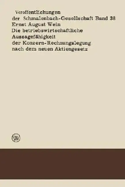 Cover of Die Betriebswirtschaftliche Aussagefähigkeit Der Konzern-Rechnungslegung Nach Dem Neuen Aktiengesetz