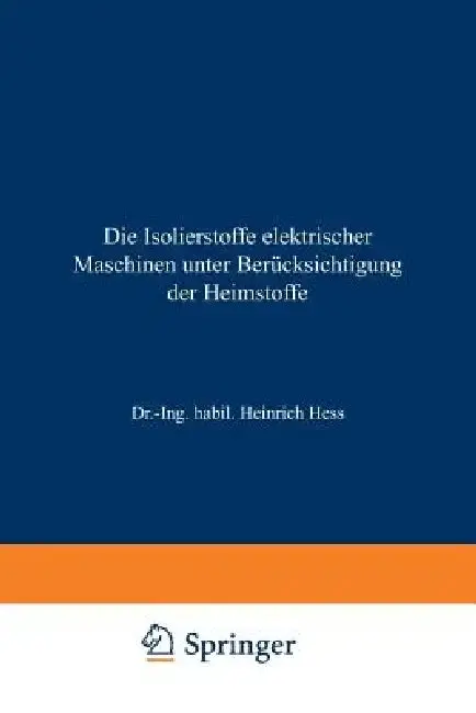 Cover of Die Isolierstoffe Elektrischer Maschinen Unter Berücksichtigung Der Heimstoffe
