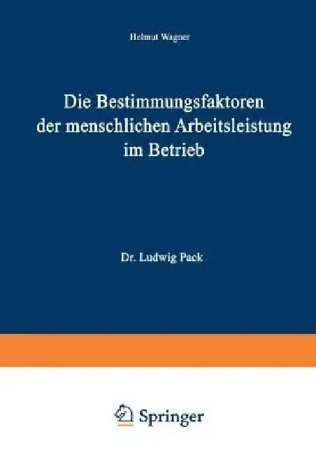 Cover of Die Bestimmungsfaktoren Der Menschlichen Arbeitsleistung Im Betrieb