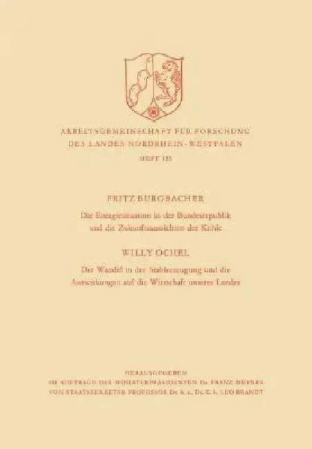 Cover of Die Energiesituation Der Bundesrepublik Und Die Zukunftsaussichten Der Kohle. Der Wandel in Der Stahlerzeugung Und Die Auswirkungen Auf Die Wirtschaft