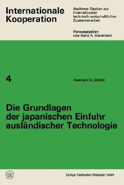 Cover of Die Grundlagen Der Japanischen Einfuhr Ausländischer Technologie