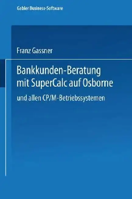 Cover of Bankkunden-Beratung Mit SuperCALC Auf Osborne -- Und Allen Cp/M-Betriebssystemen --