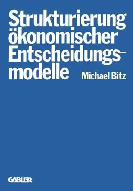 Cover of Die Strukturierung Ökonomischer Entscheidungsmodelle