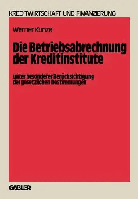 Cover of Die Betriebsabrechnung Der Kreditinstitute Unter Besonderer Berücksichtigung Der Gesetzlichen Bestimmungen