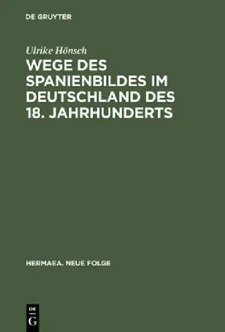 Cover of Wege Des Spanienbildes Im Deutschland Des 18. Jahrhunderts
