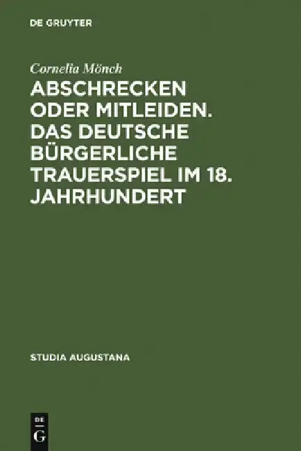 Cover of Abschrecken oder Mitleiden. Das deutsche bürgerliche Trauerspiel im 18. Jahrhundert