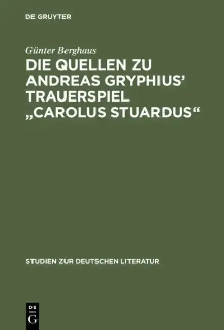 Cover of Die Quellen Zu Andreas Gryphius' Trauerspiel Carolus Stuardus