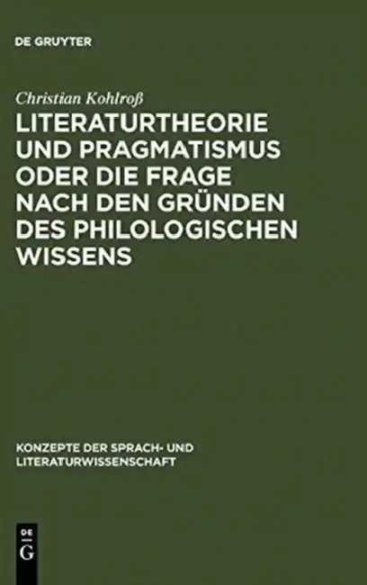 Cover of Literaturtheorie Und Pragmatismus Oder Die Frage Nach Den Gründen Des Philologischen Wissens