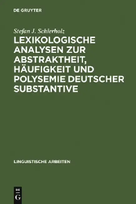 Cover of Lexikologische Analysen Zur Abstraktheit, Häufigkeit Und Polysemie Deutscher Substantive