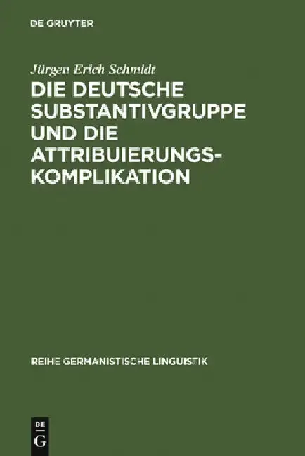 Cover of Die Deutsche Substantivgruppe Und Die Attribuierungskomplikation