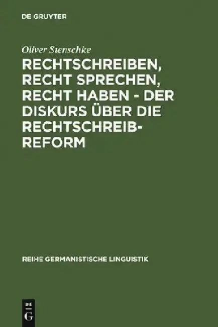 Cover of Rechtschreiben, Recht sprechen, recht haben - der Diskurs über die Rechtschreibreform