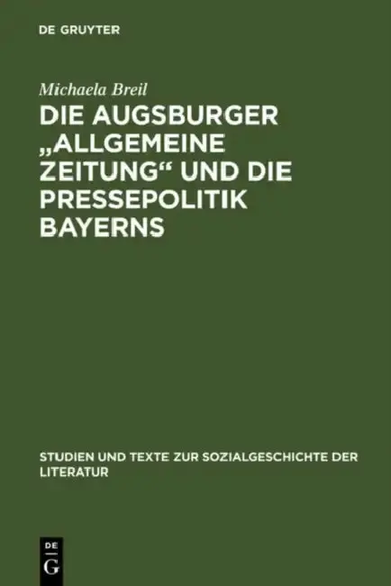 Cover of Die Augsburger Allgemeine Zeitung Und Die Pressepolitik Bayerns