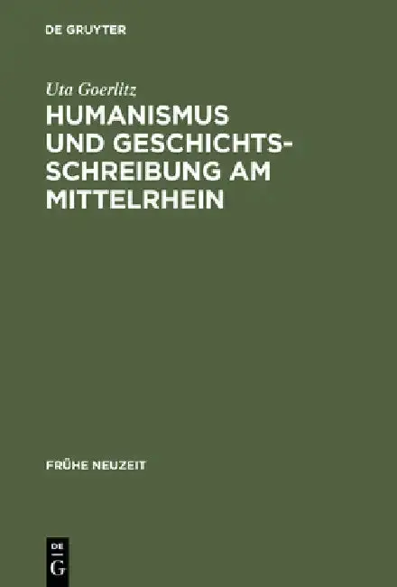 Cover of Humanismus Und Geschichtsschreibung Am Mittelrhein