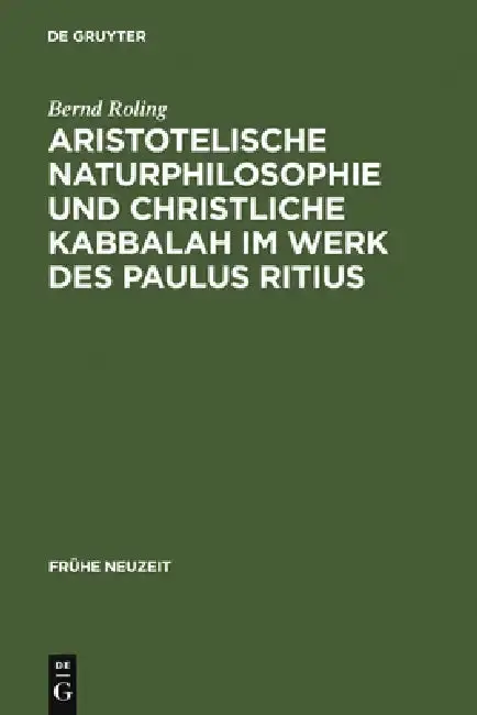 Cover of Aristotelische Naturphilosophie und christliche Kabbalah im Werk des Paulus Ritius