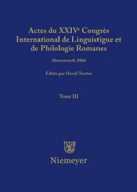 Cover of Actes Du XXIV Congrès International de Linguistique Et de Philologie Romanes. Tome III