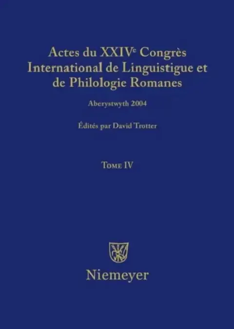 Cover of Actes Du XXIV Congrès International de Linguistique Et de Philologie Romanes. Tome IV