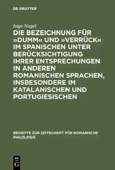 Cover of Die Bezeichnung Für »Dumm« Und »Verrück« Im Spanischen Unter Berücksichtigung Ihrer Entsprechungen in Anderen Romanischen Sprachen, Insbesondere Im Ka