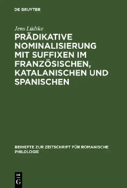 Cover of Prädikative Nominalisierung Mit Suffixen Im Französischen, Katalanischen Und Spanischen