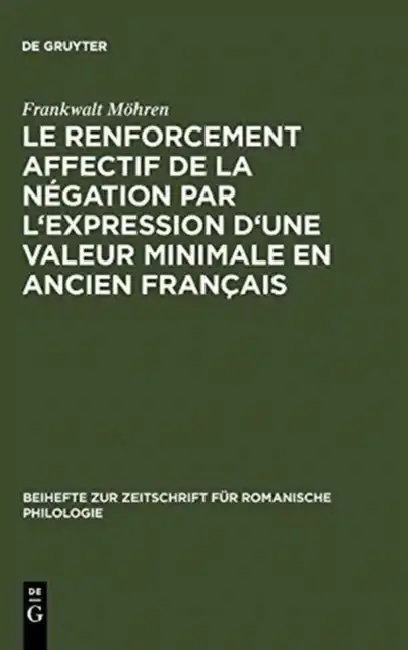Cover of Le renforcement affectif de la négation par l'expression d'une valeur minimale en ancien français