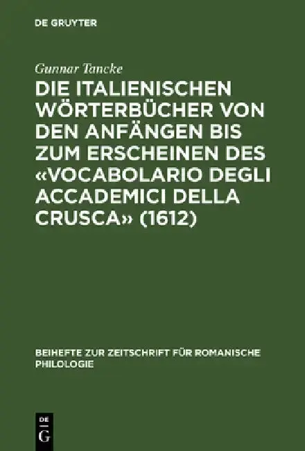 Cover of Die Italienischen Wörterbücher Von Den Anfängen Bis Zum Erscheinen Des «Vocabolario Degli Accademici Della Crusca» (1612)