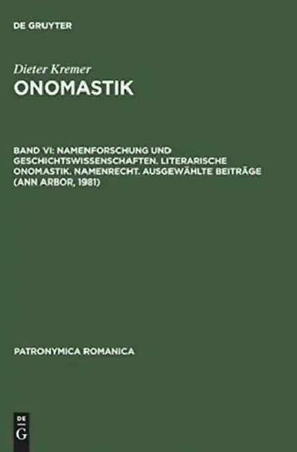 Cover of Onomastik, Band VI, Namenforschung und Geschichtswissenschaften. Literarische Onomastik. Namenrecht. Ausgewählte Beiträge (Ann Arbor, 1981)