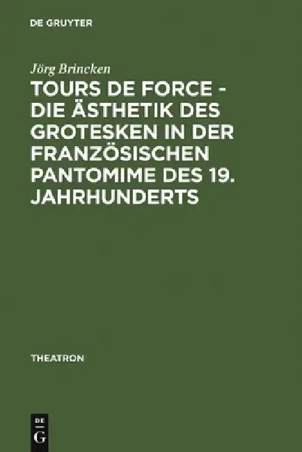 Cover of Tours de force - Die Ästhetik des Grotesken in der französischen Pantomime des 19. Jahrhunderts