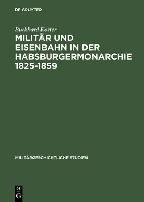Cover of Militär Und Eisenbahn in Der Habsburgermonarchie 1825-1859