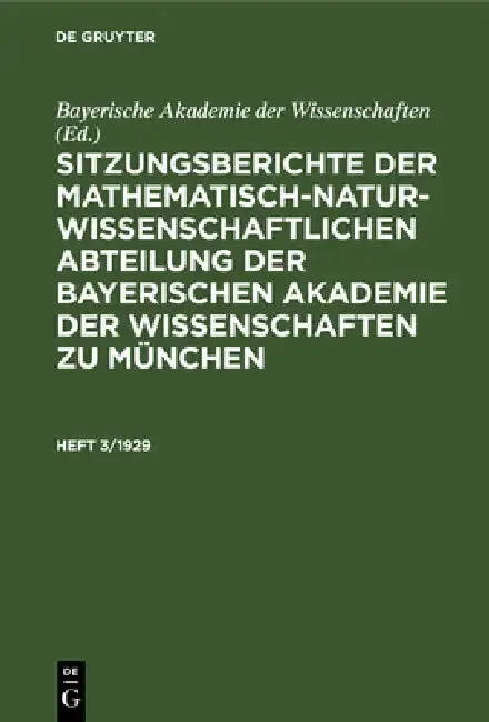 Cover of Sitzungsberichte Der Mathematisch-Naturwissenschaftlichen Abteilung Der Bayerischen Akademie Der Wissenschaften Zu München. Heft 3/1929
