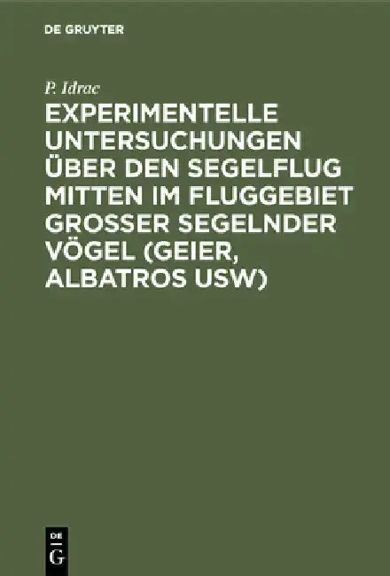 Cover of Experimentelle Untersuchungen Über Den Segelflug Mitten Im Fluggebiet Grosser Segelnder Vögel (Geier, Albatros Usw)