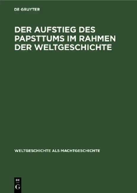 Cover of Der Aufstieg Des Papsttums Im Rahmen Der Weltgeschichte