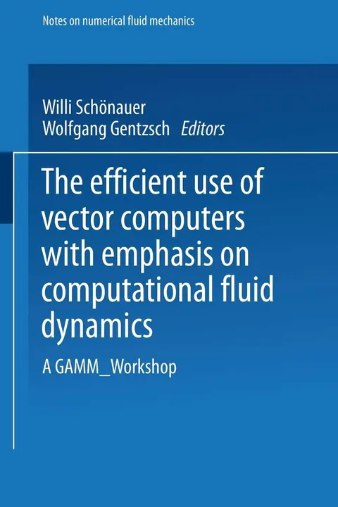 Cover of The Efficient Use of Vector Computers with Emphasis on Computational Fluid Dynamics