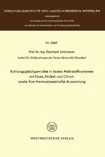 Cover of Kohlungsgleichgewichte in Festen Mehrstoffsystemen Mit Eisen, Nickel Und Chrom Sowie Ihre Thermodynamische Auswertung