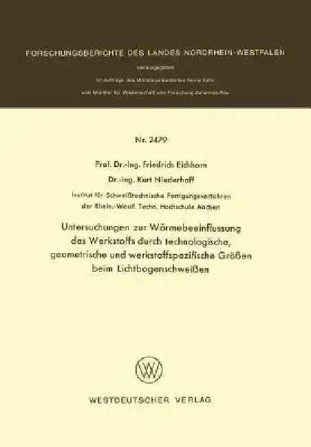 Cover of Untersuchungen Zur Wärmebeeinflussung Des Werkstoffs Durch Technologische, Geometrische Und Werkstoffspezifische Größen Beim Lichtbogenschweißen
