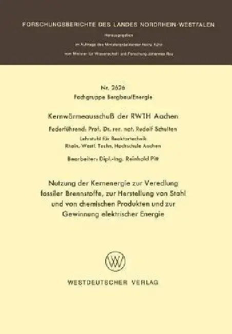 Cover of Nutzung Der Kernenergie Zur Veredlung Fossiler Brennstoffe, Zur Herstellung Von Stahl Und Von Chemischen Produkten Und Zur Gewinnung Elektrischer Ener