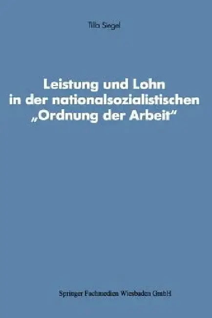 Cover of Leistung Und Lohn in Der Nationalsozialistischen "Ordnung Der Arbeit"