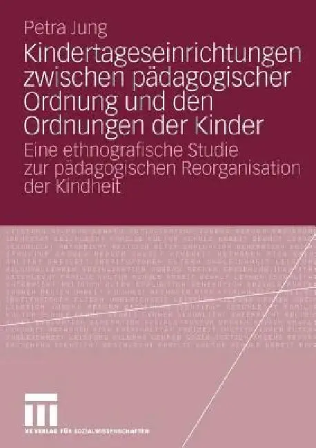 Cover of Kindertageseinrichtungen Zwischen Pädagogischer Ordnung Und Den Ordnungen Der Kinder