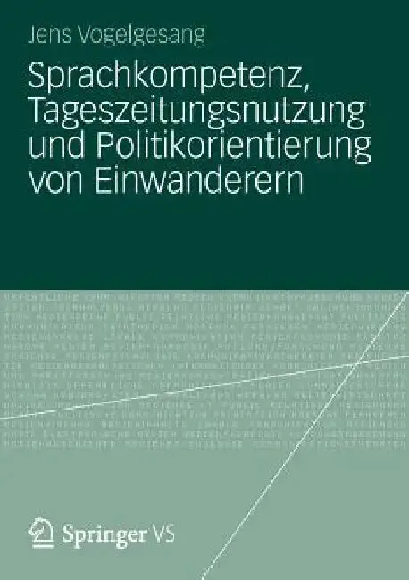 Cover of Sprachkompetenz, Tageszeitungsnutzung Und Politikorientierung Von Einwanderern