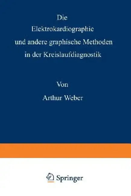 Cover of Die Elektrokardiographie Und Andere Graphische Methoden in Der Kreislaufdiagnostik