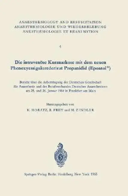 Cover of Die Intravenöse Kurznarkose Mit Dem Neuen Phenoxyessigsäurederivat Propanidid (Epontol(r))