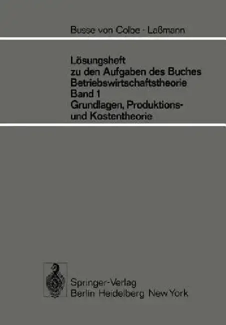 Cover of Lösungsheft Zu Den Aufgaben Des Buches Betriebswirtschaftstheorie Band 1, Grundlagen-, Produktions- Und Kostentheorie